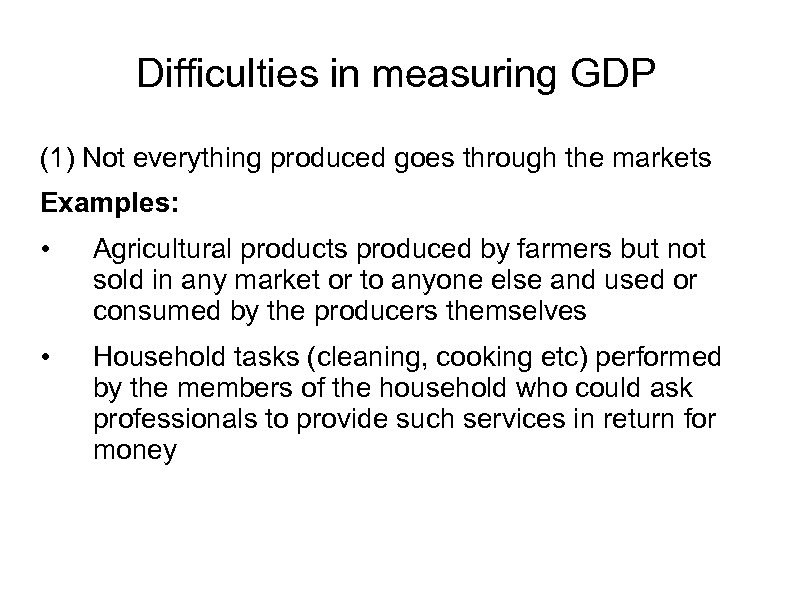Difficulties in measuring GDP (1) Not everything produced goes through the markets Examples: •