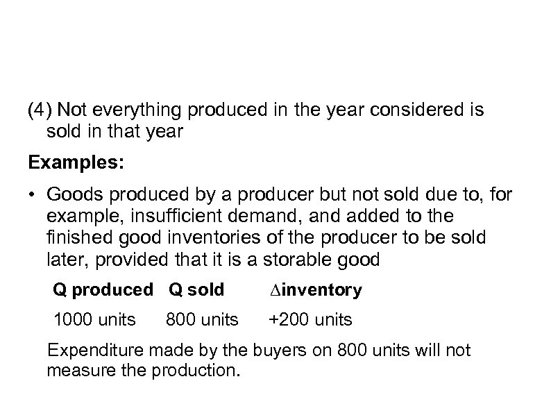 (4) Not everything produced in the year considered is sold in that year Examples: