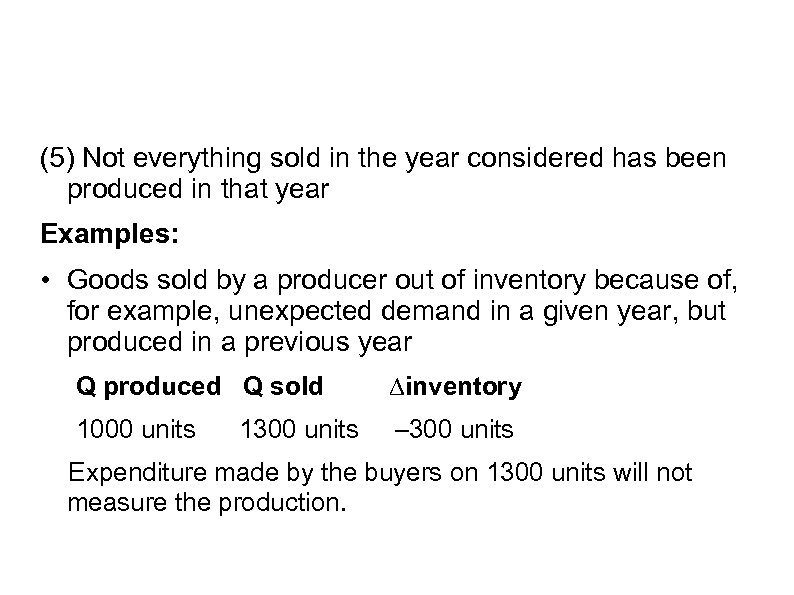 (5) Not everything sold in the year considered has been produced in that year