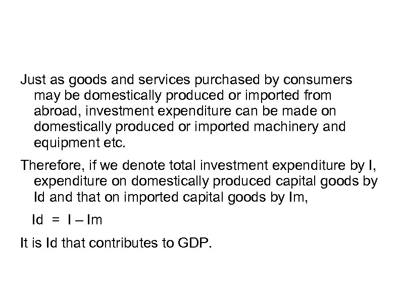 Just as goods and services purchased by consumers may be domestically produced or imported