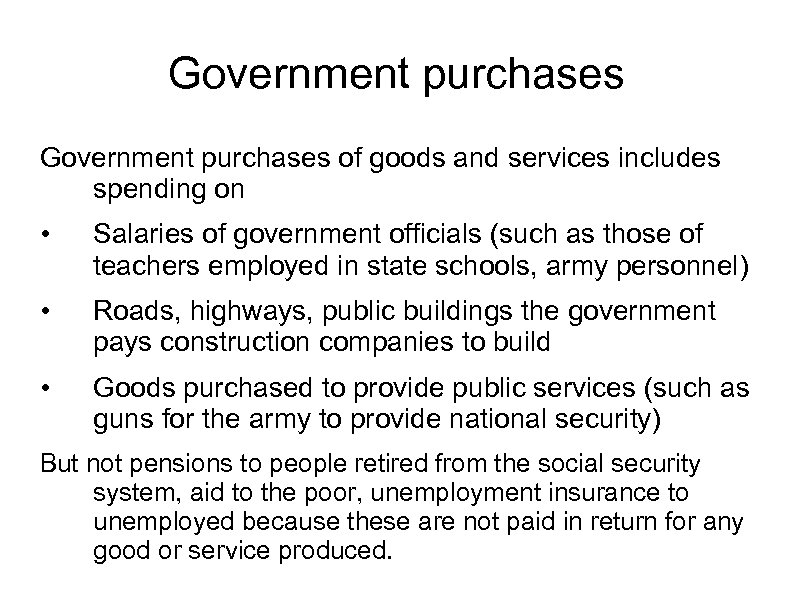 Government purchases of goods and services includes spending on • Salaries of government officials