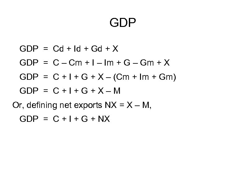 GDP = Cd + Id + Gd + X GDP = C – Cm