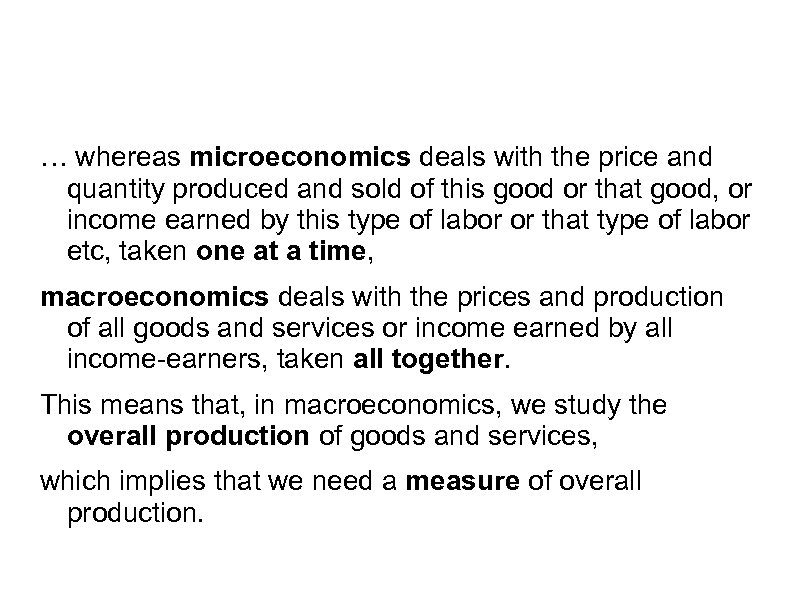 … whereas microeconomics deals with the price and quantity produced and sold of this