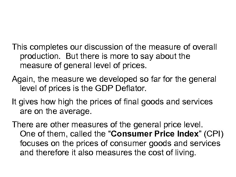 This completes our discussion of the measure of overall production. But there is more