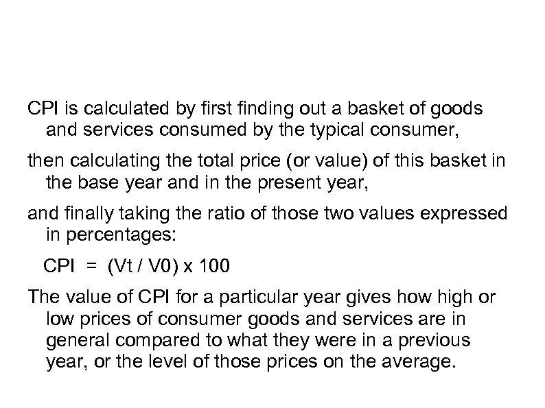 CPI is calculated by first finding out a basket of goods and services consumed