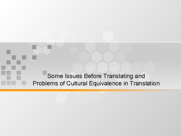 Some Issues Before Translating and Problems of Cultural Equivalence in Translation 