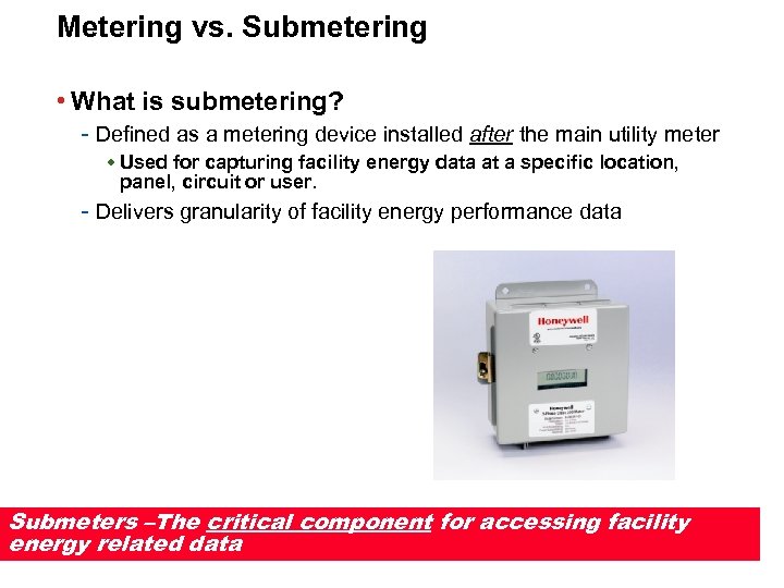 Metering vs. Submetering • What is submetering? - Defined as a metering device installed