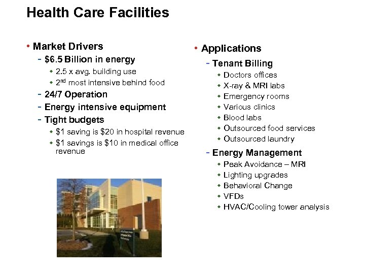 Health Care Facilities • Market Drivers - $6. 5 Billion in energy w 2.