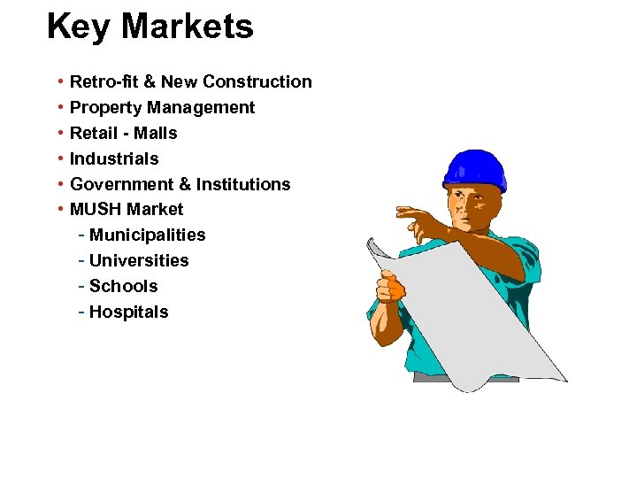 Key Markets • • • Retro-fit & New Construction Property Management Retail - Malls