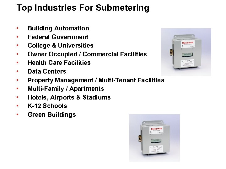 Top Industries For Submetering • • • Building Automation Federal Government College & Universities