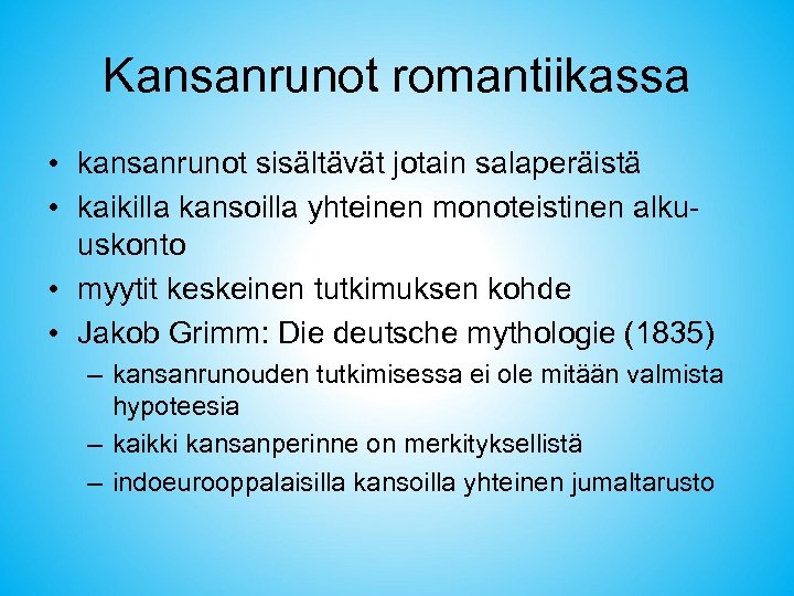Kansanrunot romantiikassa • kansanrunot sisältävät jotain salaperäistä • kaikilla kansoilla yhteinen monoteistinen alkuuskonto •