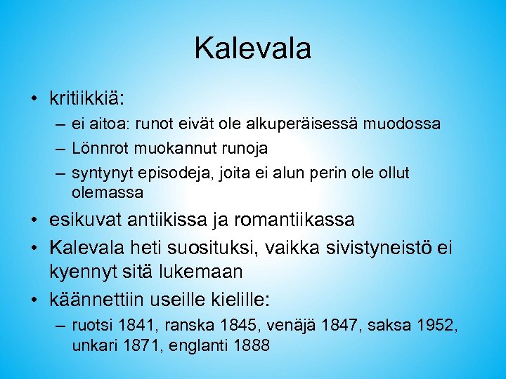 Kalevala • kritiikkiä: – ei aitoa: runot eivät ole alkuperäisessä muodossa – Lönnrot muokannut