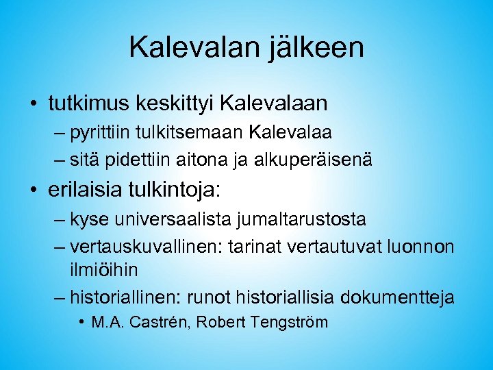 Kalevalan jälkeen • tutkimus keskittyi Kalevalaan – pyrittiin tulkitsemaan Kalevalaa – sitä pidettiin aitona