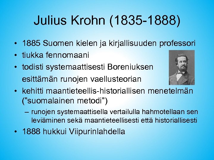 Julius Krohn (1835 -1888) • 1885 Suomen kielen ja kirjallisuuden professori • tiukka fennomaani