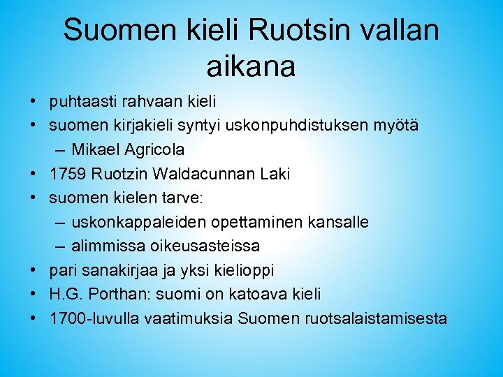 Suomen kieli Ruotsin vallan aikana • puhtaasti rahvaan kieli • suomen kirjakieli syntyi uskonpuhdistuksen