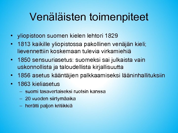 Venäläisten toimenpiteet • yliopistoon suomen kielen lehtori 1829 • 1813 kaikille yliopistossa pakollinen venäjän