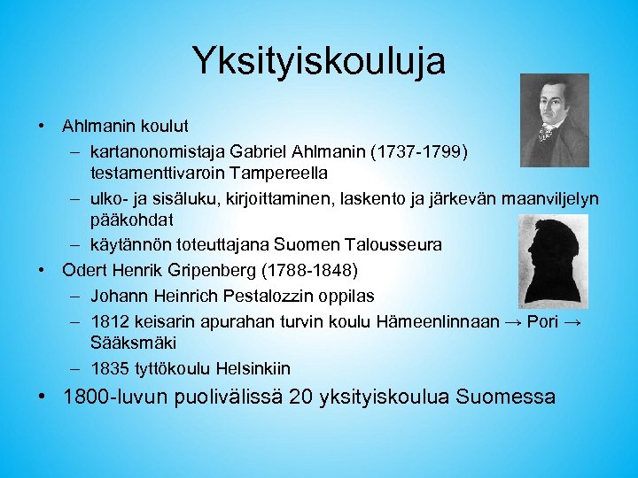 Yksityiskouluja • Ahlmanin koulut – kartanonomistaja Gabriel Ahlmanin (1737 -1799) testamenttivaroin Tampereella – ulko-