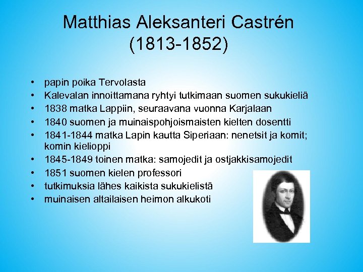 Matthias Aleksanteri Castrén (1813 -1852) • • • papin poika Tervolasta Kalevalan innoittamana ryhtyi