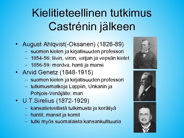 Kielitieteellinen tutkimus Castrénin jälkeen • August Ahlqvist(-Oksanen) (1826 -89) – suomen kielen ja kirjallisuuden