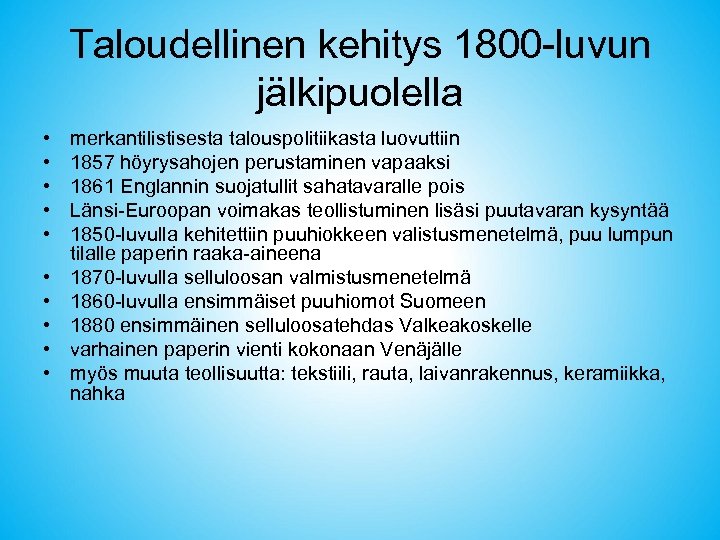 Taloudellinen kehitys 1800 -luvun jälkipuolella • • • merkantilistisesta talouspolitiikasta luovuttiin 1857 höyrysahojen perustaminen