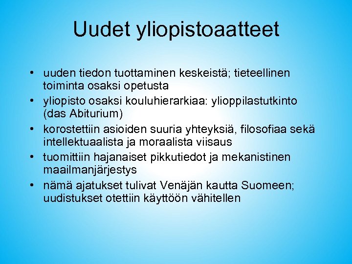 Uudet yliopistoaatteet • uuden tiedon tuottaminen keskeistä; tieteellinen toiminta osaksi opetusta • yliopisto osaksi