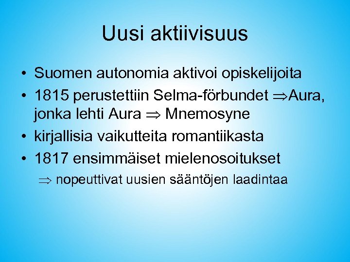 Uusi aktiivisuus • Suomen autonomia aktivoi opiskelijoita • 1815 perustettiin Selma-förbundet Aura, jonka lehti