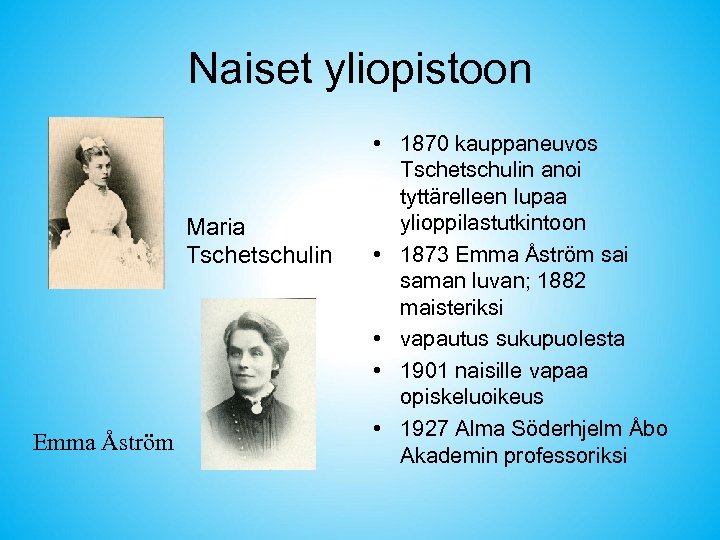Naiset yliopistoon Maria Tschetschulin Emma Åström • 1870 kauppaneuvos Tschetschulin anoi tyttärelleen lupaa ylioppilastutkintoon