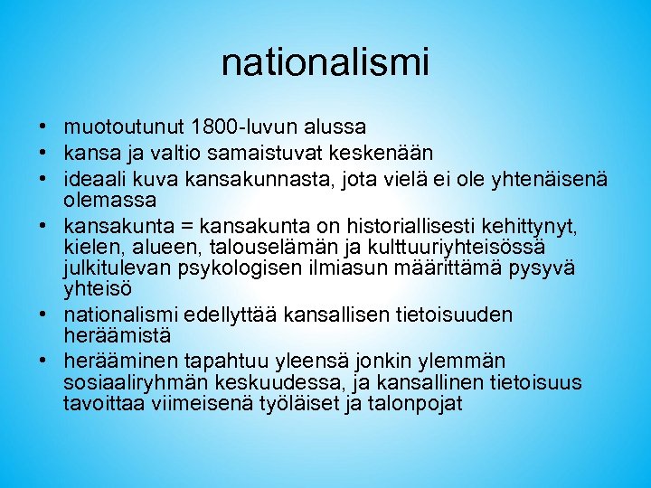 nationalismi • muotoutunut 1800 -luvun alussa • kansa ja valtio samaistuvat keskenään • ideaali