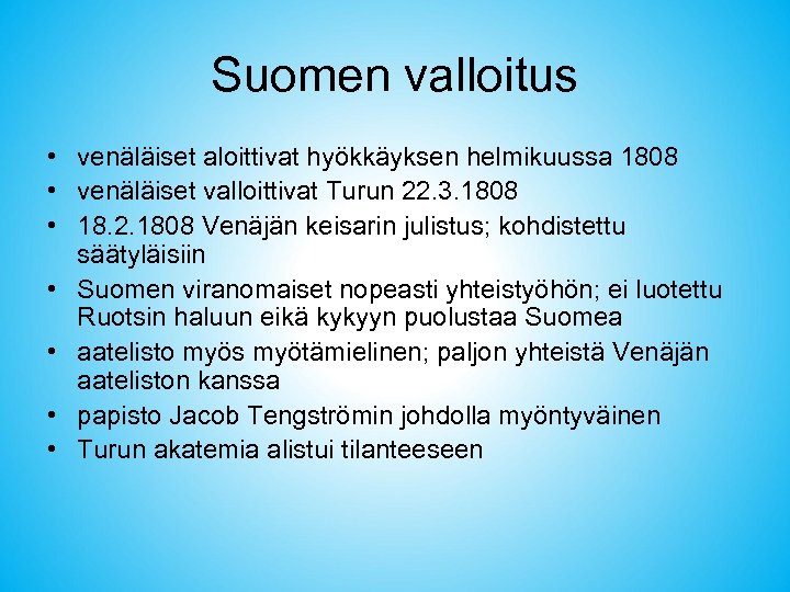 Suomen valloitus • venäläiset aloittivat hyökkäyksen helmikuussa 1808 • venäläiset valloittivat Turun 22. 3.