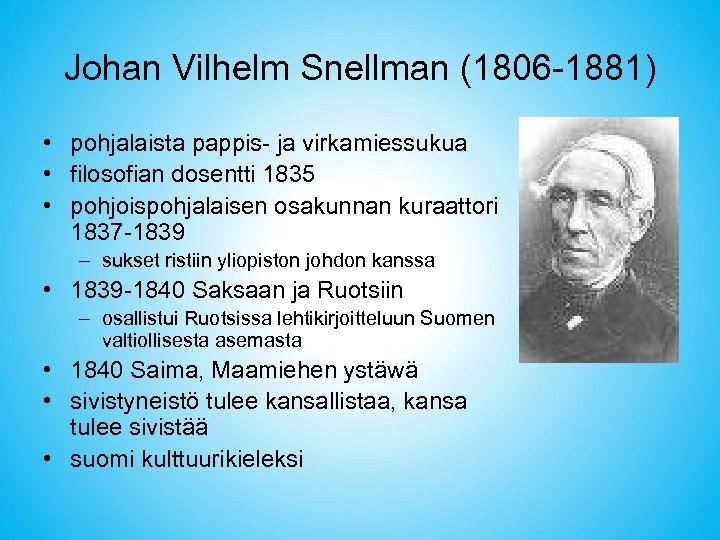 Johan Vilhelm Snellman (1806 -1881) • pohjalaista pappis- ja virkamiessukua • filosofian dosentti 1835