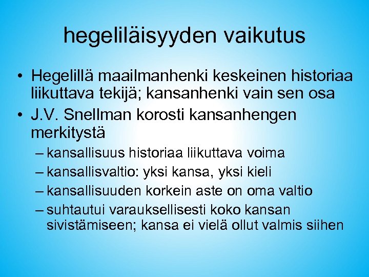 hegeliläisyyden vaikutus • Hegelillä maailmanhenki keskeinen historiaa liikuttava tekijä; kansanhenki vain sen osa •