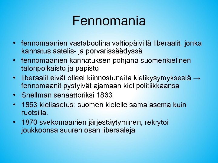 Fennomania • fennomaanien vastaboolina valtiopäivillä liberaalit, jonka kannatus aatelis- ja porvarissäädyssä • fennomaanien kannatuksen