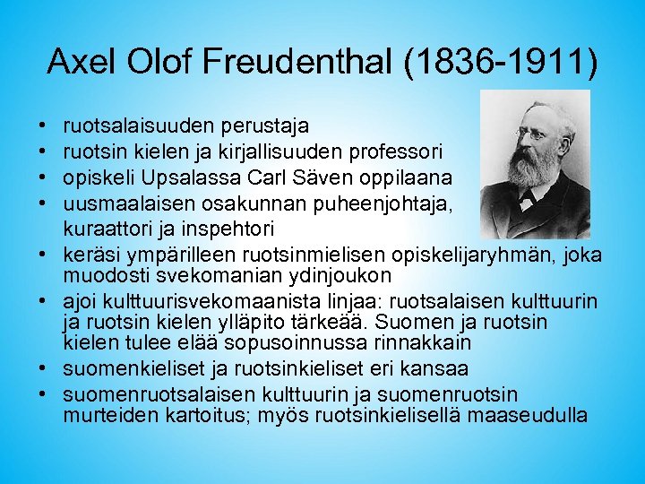 Axel Olof Freudenthal (1836 -1911) • • ruotsalaisuuden perustaja ruotsin kielen ja kirjallisuuden professori