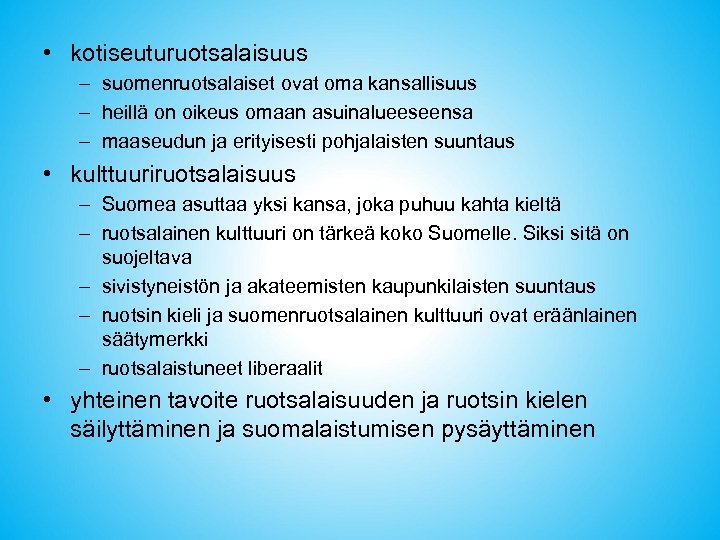  • kotiseuturuotsalaisuus – suomenruotsalaiset ovat oma kansallisuus – heillä on oikeus omaan asuinalueeseensa