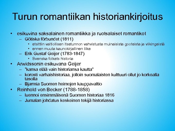 Turun romantiikan historiankirjoitus • esikuvina saksalainen romantiikka ja ruotsalaiset romantikot – Götiska förbundet (1811)