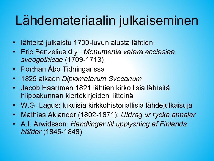 Lähdemateriaalin julkaiseminen • lähteitä julkaistu 1700 -luvun alusta lähtien • Eric Benzelius d. y.