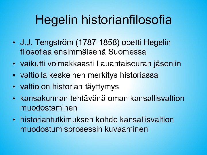 Hegelin historianfilosofia • J. J. Tengström (1787 -1858) opetti Hegelin filosofiaa ensimmäisenä Suomessa •