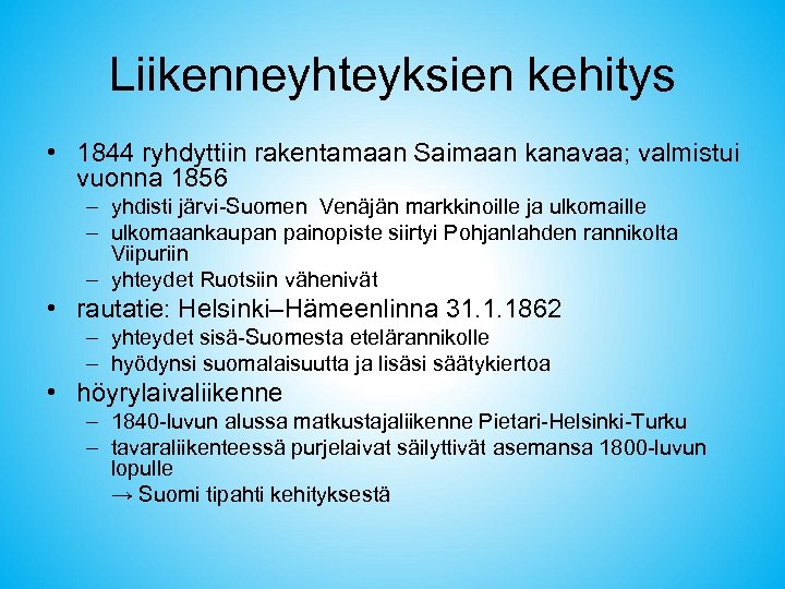 Liikenneyhteyksien kehitys • 1844 ryhdyttiin rakentamaan Saimaan kanavaa; valmistui vuonna 1856 – yhdisti järvi-Suomen