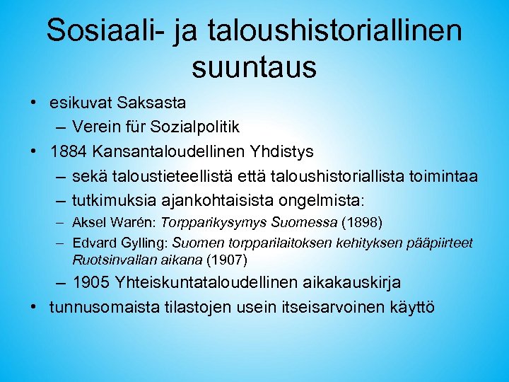 Sosiaali- ja taloushistoriallinen suuntaus • esikuvat Saksasta – Verein für Sozialpolitik • 1884 Kansantaloudellinen