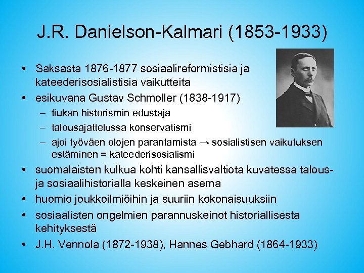 J. R. Danielson-Kalmari (1853 -1933) • Saksasta 1876 -1877 sosiaalireformistisia ja kateederisosialistisia vaikutteita •