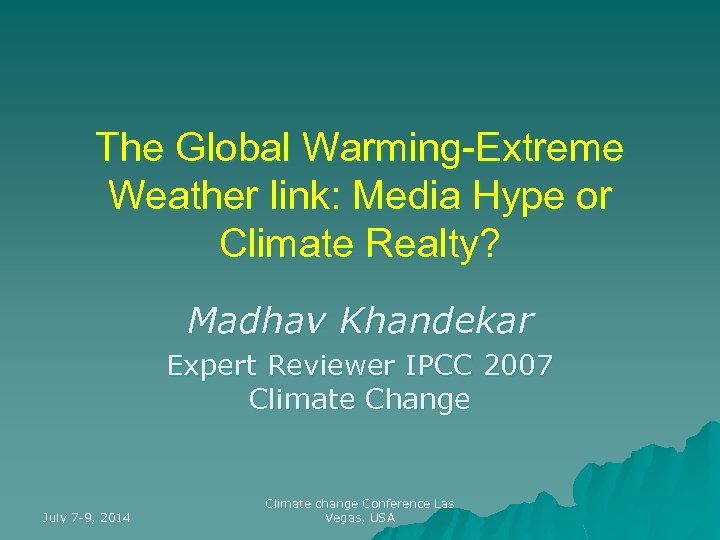 The Global Warming-Extreme Weather link: Media Hype or Climate Realty? Madhav Khandekar Expert Reviewer