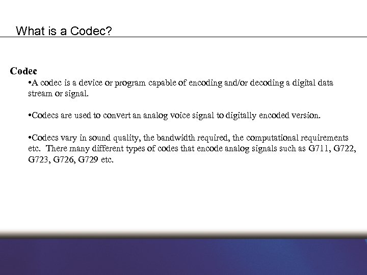 What is a Codec? Codec • A codec is a device or program capable