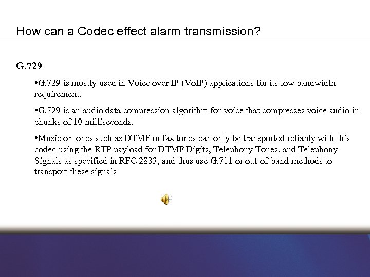 How can a Codec effect alarm transmission? G. 729 • G. 729 is mostly
