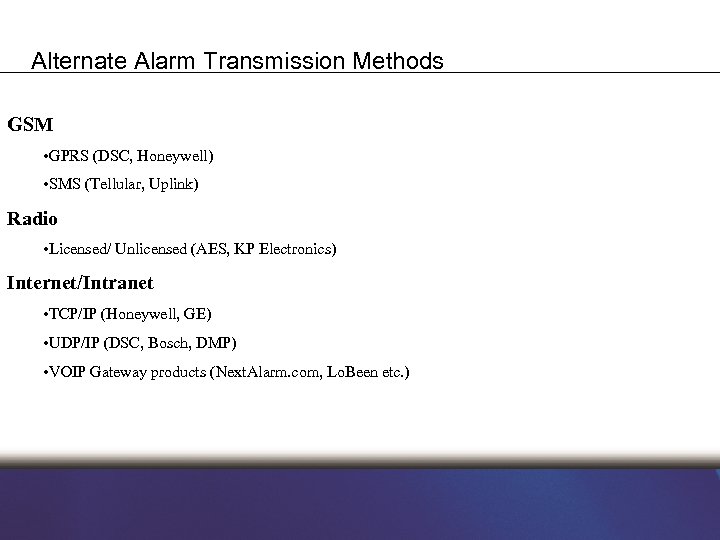 Alternate Alarm Transmission Methods GSM • GPRS (DSC, Honeywell) • SMS (Tellular, Uplink) Radio
