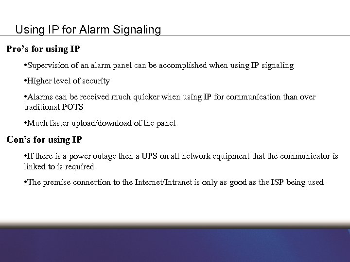 Using IP for Alarm Signaling Pro’s for using IP • Supervision of an alarm