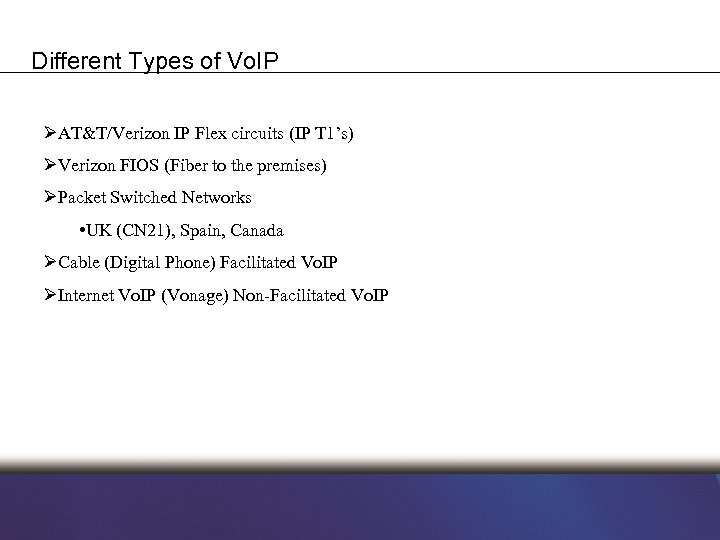 Different Types of Vo. IP ØAT&T/Verizon IP Flex circuits (IP T 1’s) ØVerizon FIOS