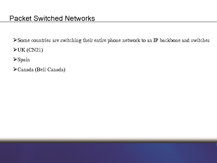 Packet Switched Networks ØSome countries are switching their entire phone network to an IP