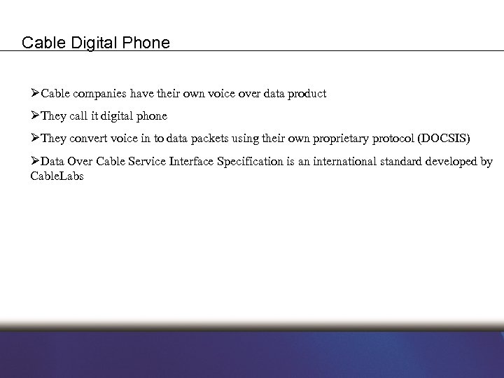 Cable Digital Phone ØCable companies have their own voice over data product ØThey call