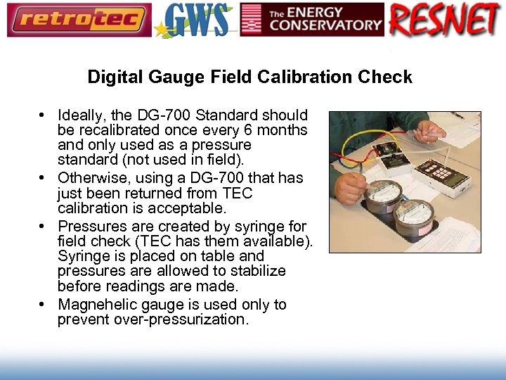 Digital Gauge Field Calibration Check • Ideally, the DG-700 Standard should be recalibrated once