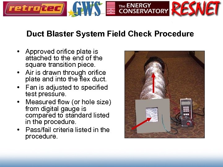 Duct Blaster System Field Check Procedure • Approved orifice plate is attached to the